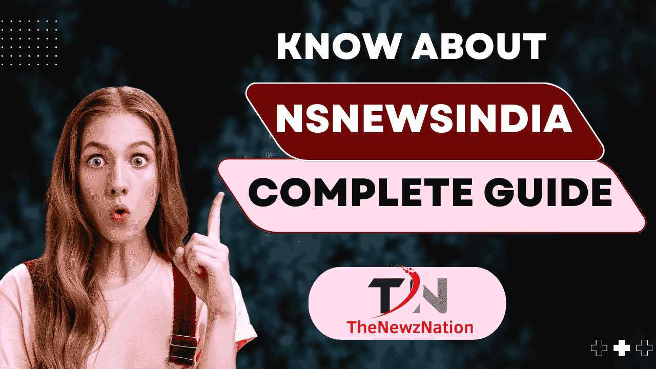 NsNewsIndia Complete Guide: Everything You Need to Know
